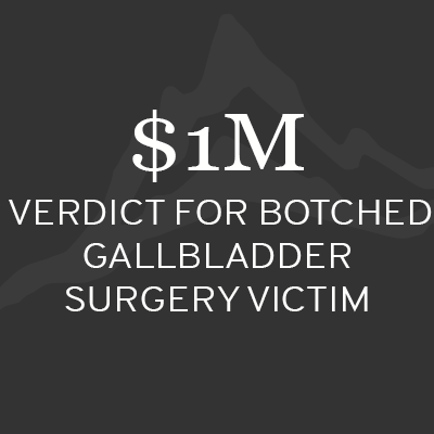 $1M Verdict for botched gallbladder surgery victim Denver, CO